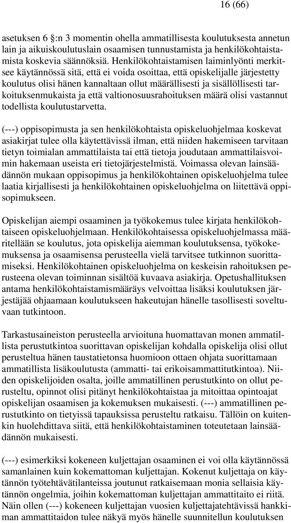 tarkoituksenmukaista ja että valtionosuusrahoituksen määrä olisi vastannut todellista koulutustarvetta.