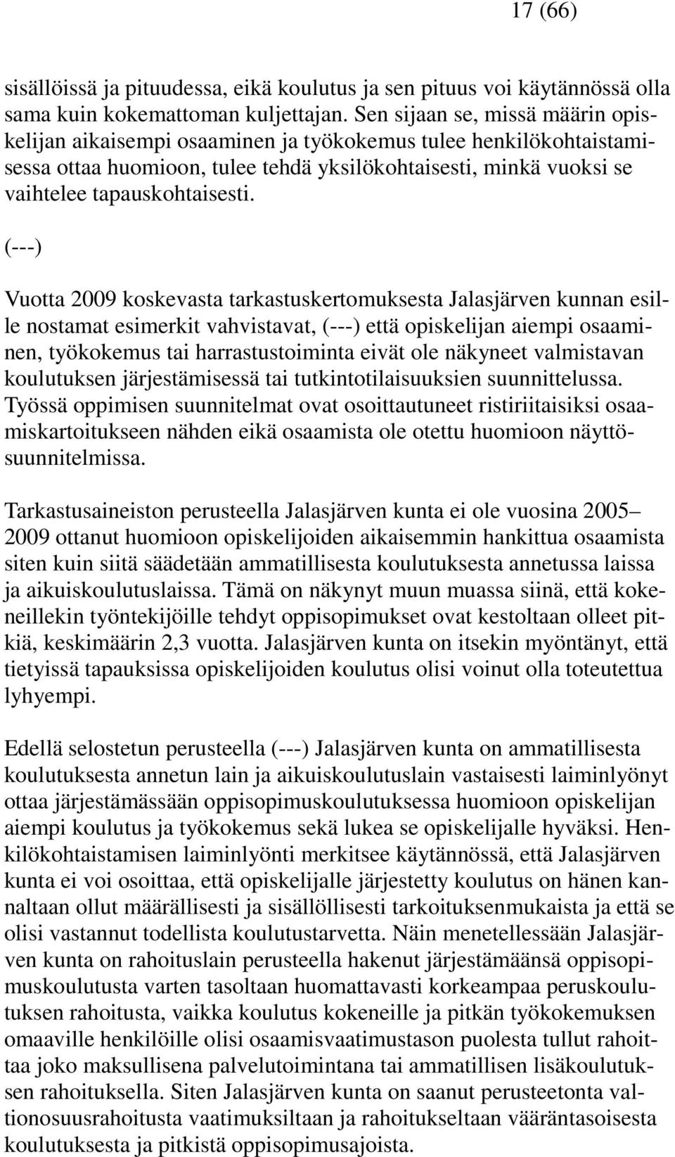 (---) Vuotta 2009 koskevasta tarkastuskertomuksesta Jalasjärven kunnan esille nostamat esimerkit vahvistavat, (---) että opiskelijan aiempi osaaminen, työkokemus tai harrastustoiminta eivät ole