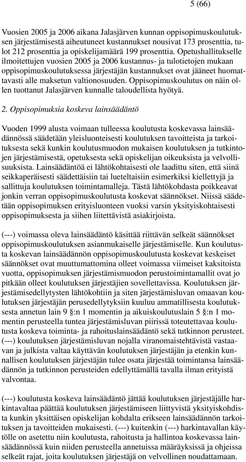 Oppisopimuskoulutus on näin ollen tuottanut Jalasjärven kunnalle taloudellista hyötyä. 2.