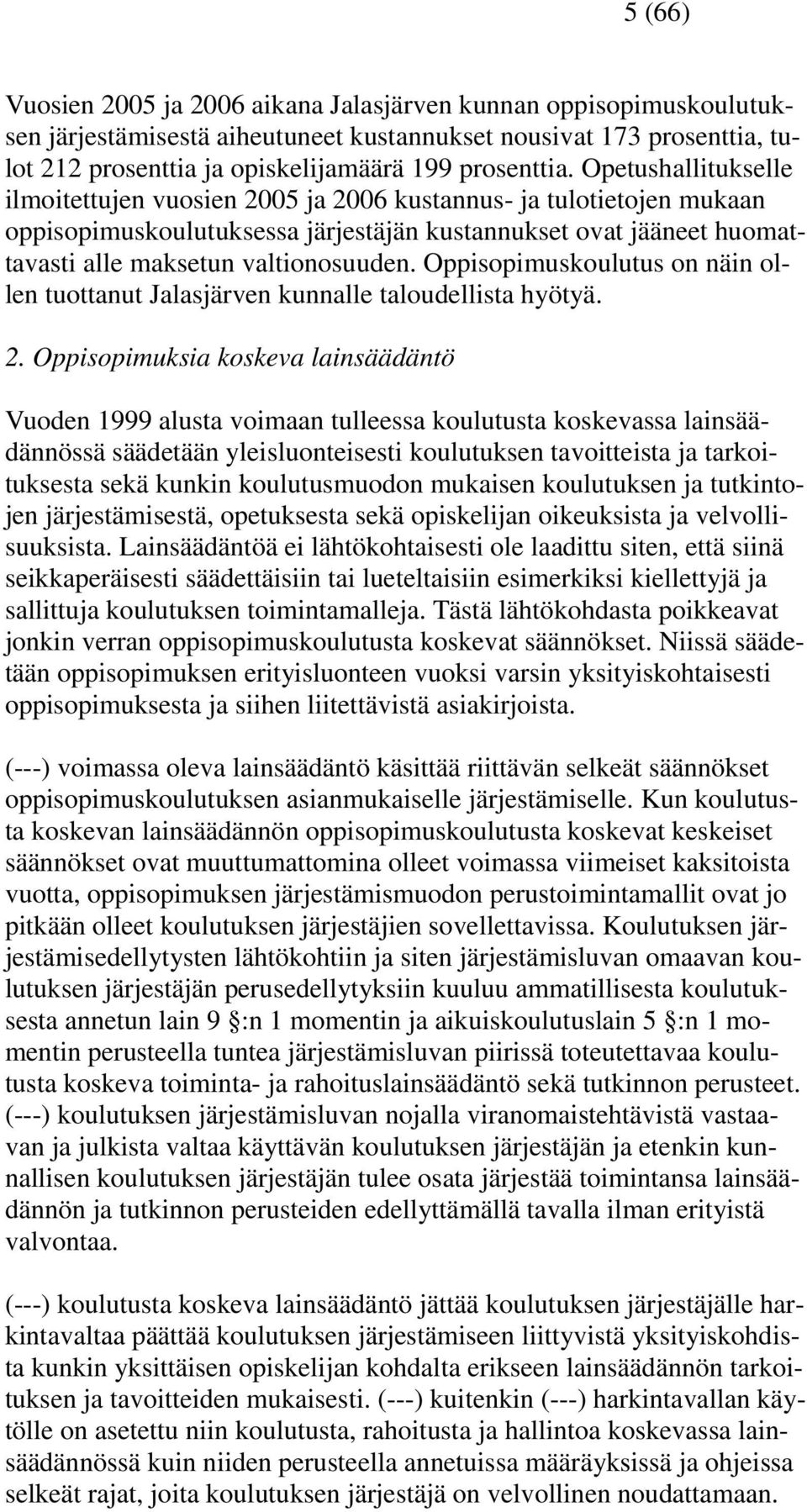 Oppisopimuskoulutus on näin ollen tuottanut Jalasjärven kunnalle taloudellista hyötyä. 2.