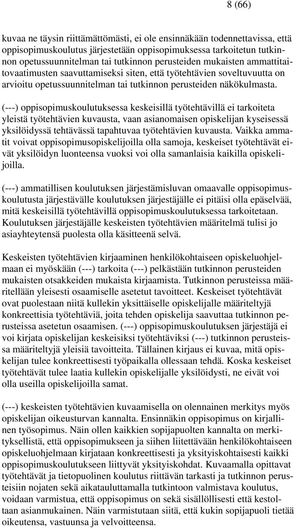 (---) oppisopimuskoulutuksessa keskeisillä työtehtävillä ei tarkoiteta yleistä työtehtävien kuvausta, vaan asianomaisen opiskelijan kyseisessä yksilöidyssä tehtävässä tapahtuvaa työtehtävien kuvausta.