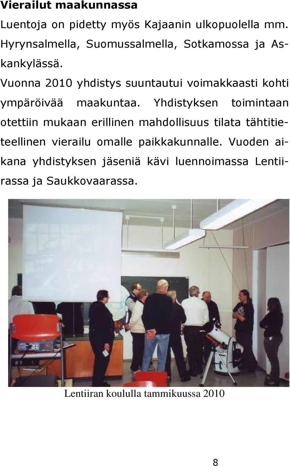 Vuonna 2010 yhdistys suuntautui voimakkaasti kohti ympäröivää maakuntaa.