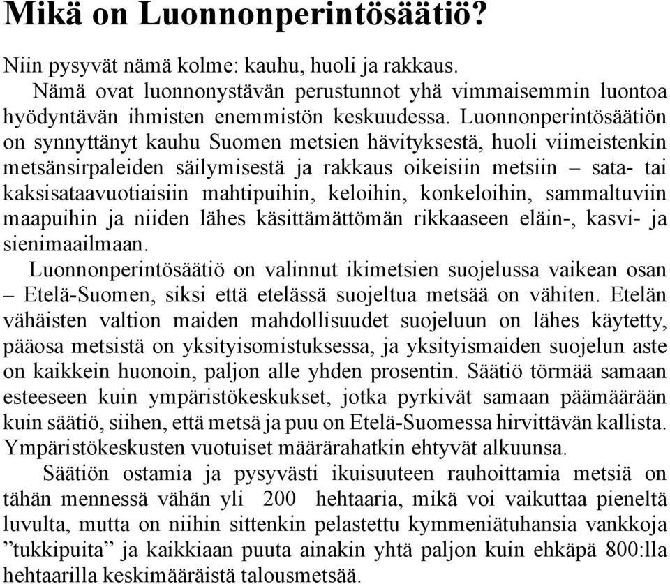 keloihin, konkeloihin, sammaltuviin maapuihin ja niiden lähes käsittämättömän rikkaaseen eläin-, kasvi- ja sienimaailmaan.
