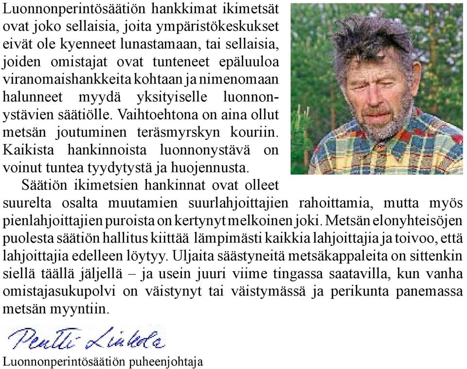 Kaikista hankinnoista luonnonystävä on voinut tuntea tyydytystä ja huojennusta.