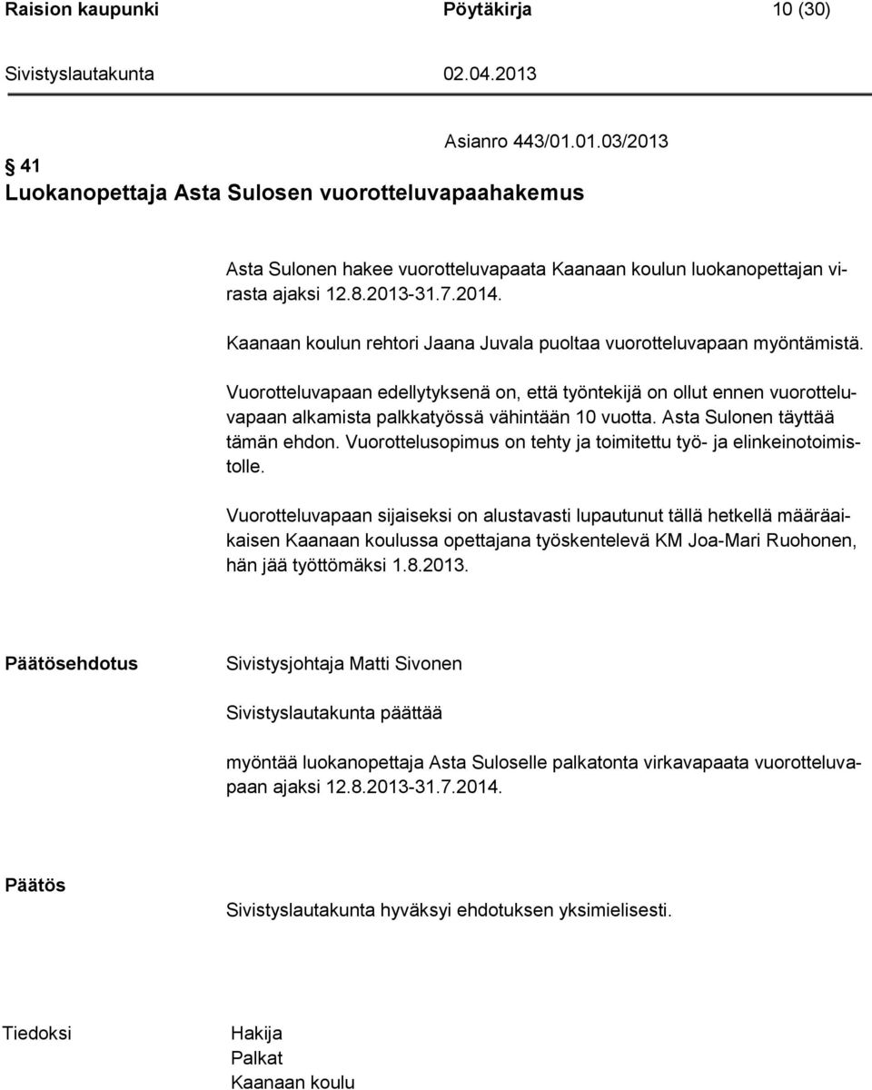 Vuorotteluvapaan edellytyksenä on, että työntekijä on ollut ennen vuorotteluvapaan alkamista palkkatyössä vähintään 10 vuotta. Asta Sulonen täyttää tämän ehdon.