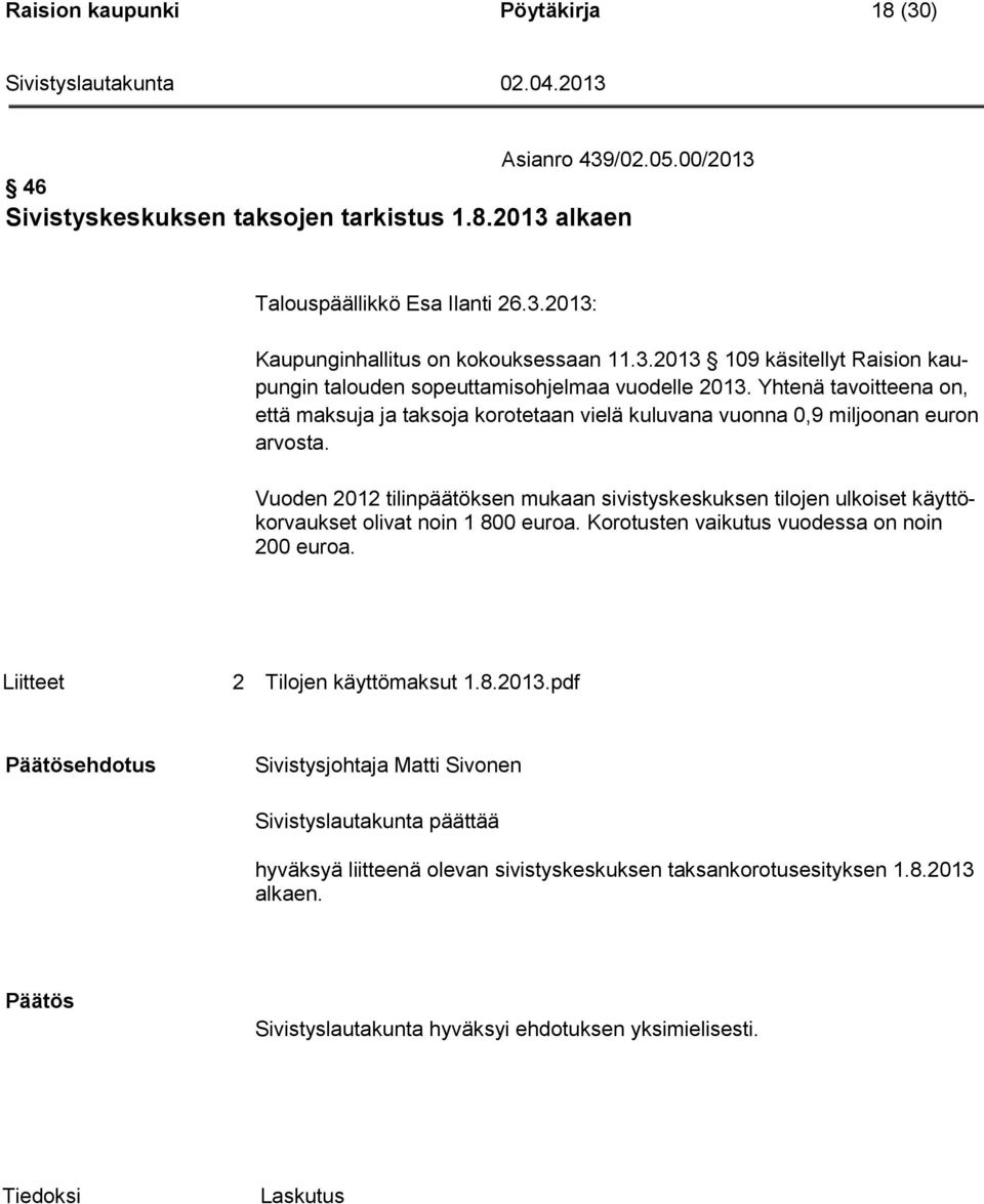 Yhtenä tavoitteena on, että maksuja ja taksoja korotetaan vielä kuluvana vuonna 0,9 miljoonan euron arvosta.