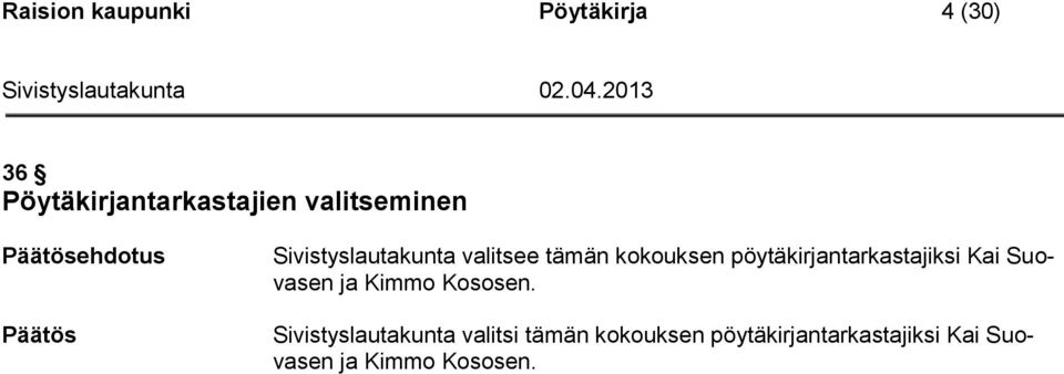 pöytäkirjantarkastajiksi Kai Suovasen ja Kimmo Kososen.