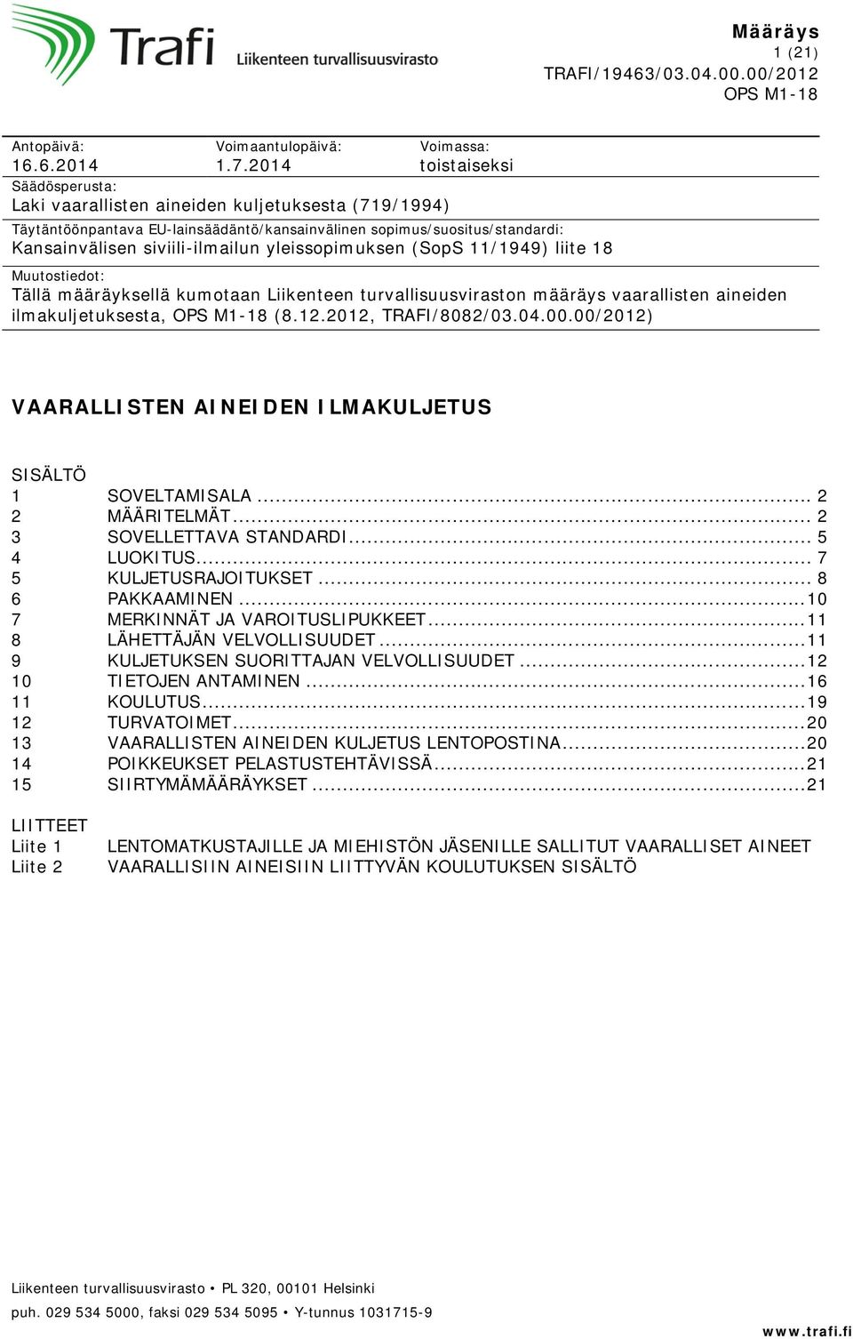 siviili-ilmailun ylssopimuksen (SopS 11/1949) liite 18 Muutostiedot: Tällä määräyksellä kumotaan Liikenteen turvallisuusviraston määräys vaarallisten ainden ilmakuljetuksesta, (8.12.