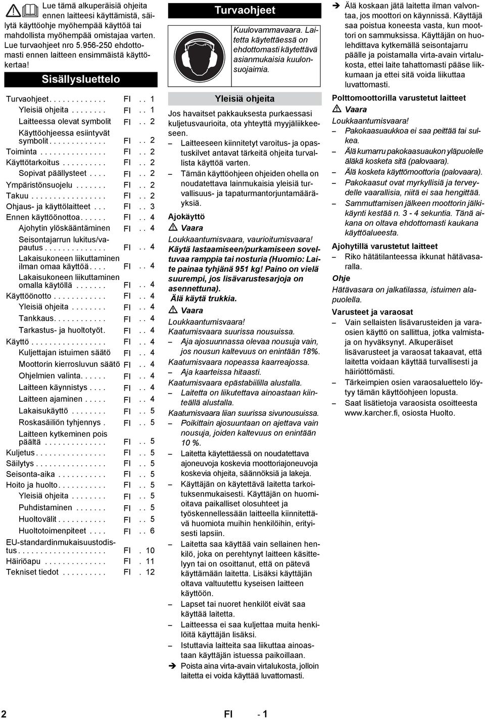 . 2 Käyttöohjeessa esiintyvät symbolit............. FI.. 2 Toiminta............... FI.. 2 Käyttötarkoitus.......... FI.. 2 Sopivat päällysteet.... FI.. 2 Ympäristönsuojelu....... FI.. 2 Takuu................. FI.. 2 Ohjaus- ja käyttölaitteet.