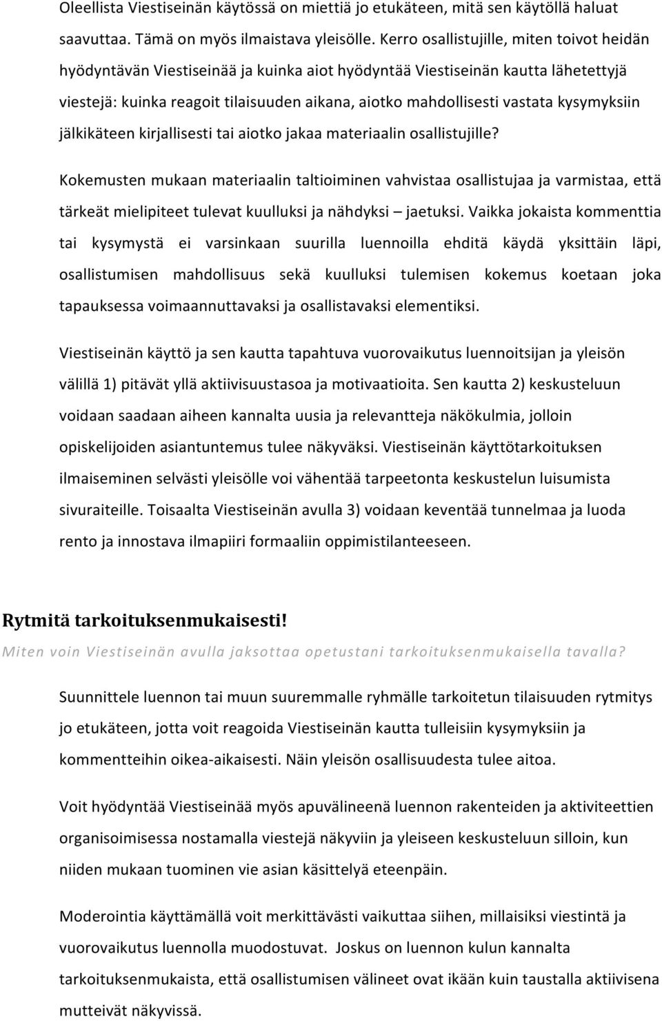 kysymyksiin jälkikäteen kirjallisesti tai aiotko jakaa materiaalin osallistujille?