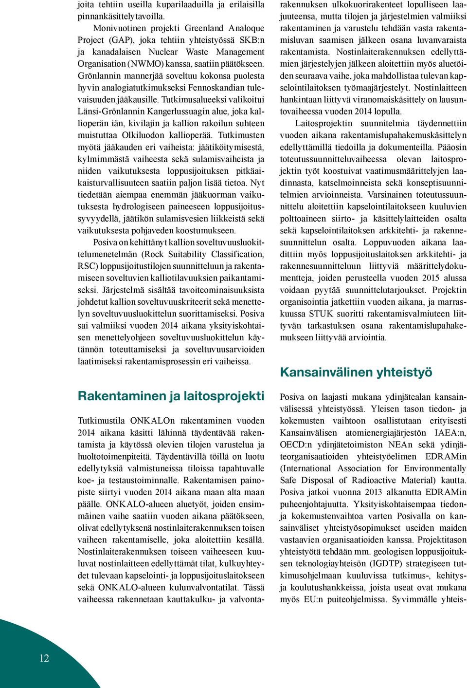 Grönlannin mannerjää soveltuu kokonsa puolesta hyvin analogiatutkimukseksi Fennoskandian tulevaisuuden jääkausille.