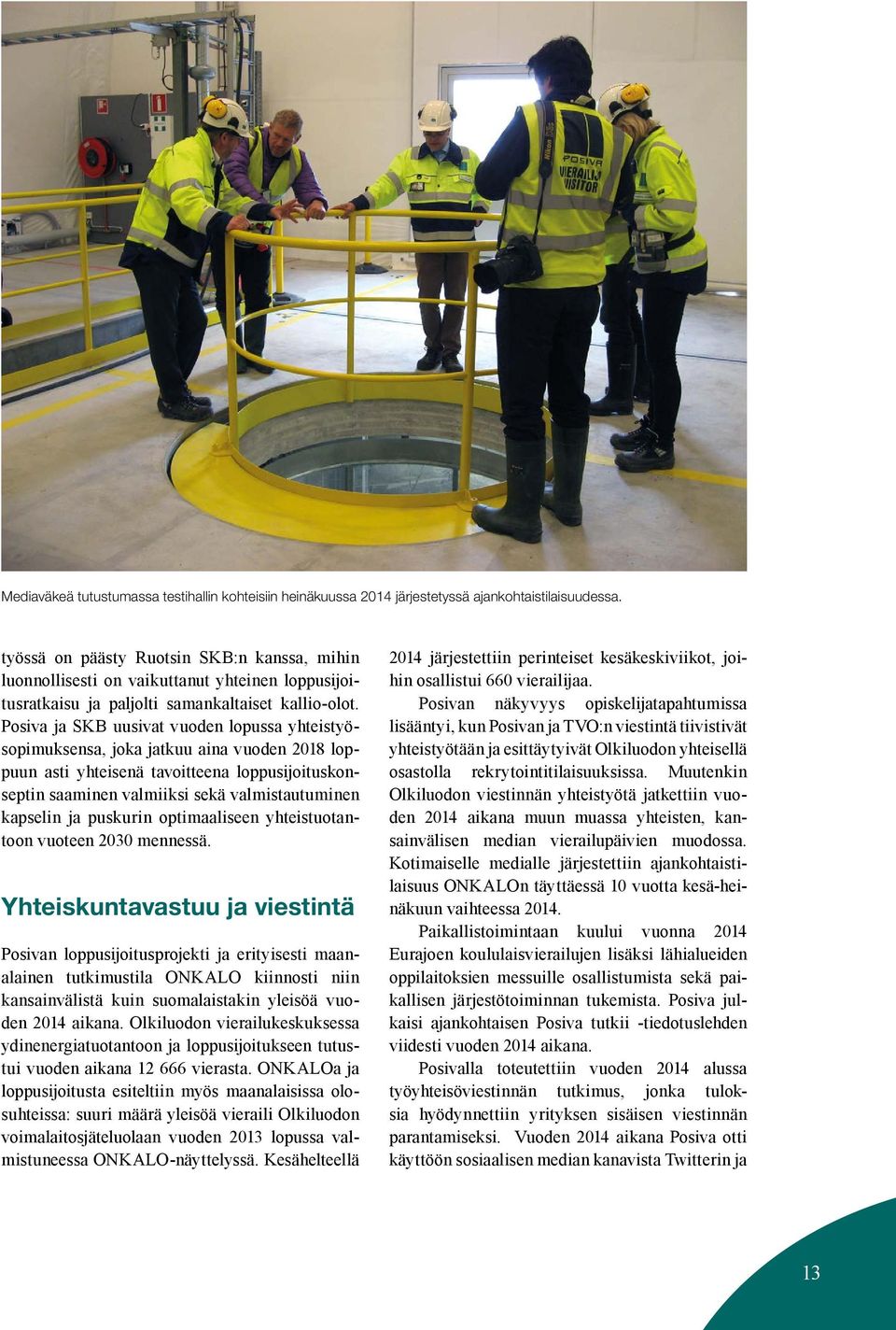 Posiva ja SKB uusivat vuoden lopussa yhteistyösopimuksensa, joka jatkuu aina vuoden 2018 loppuun asti yhteisenä tavoitteena loppusijoituskonseptin saaminen valmiiksi sekä valmistautuminen kapselin ja