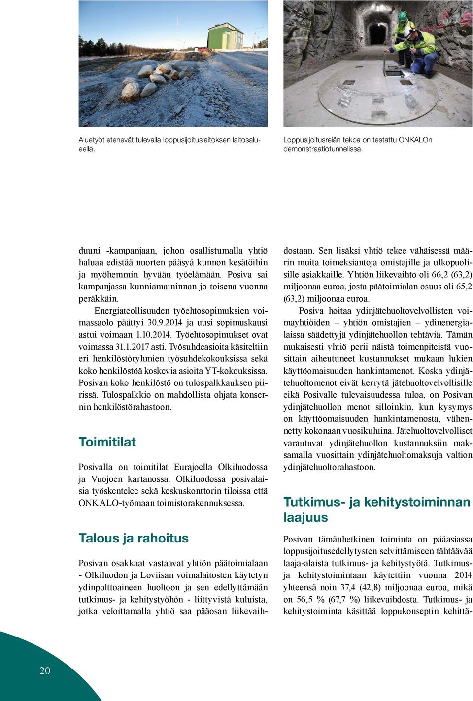 Energiateollisuuden työehtosopimuksien voimassaolo päättyi 30.9.2014 ja uusi sopimuskausi astui voimaan 1.10.2014. Työehtosopimukset ovat voimassa 31.1.2017 asti.