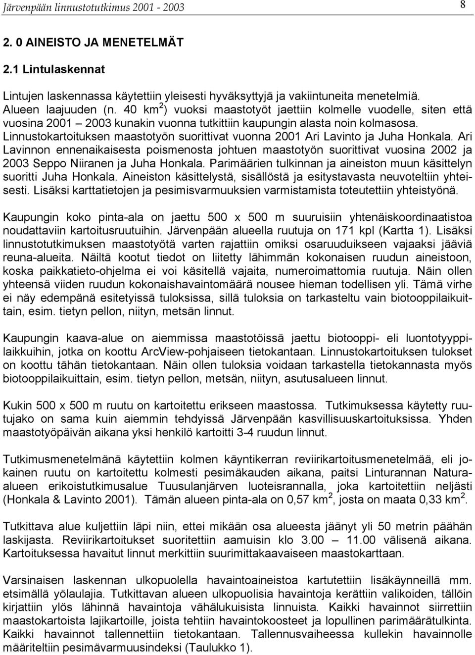Linnustokartoituksen maastotyön suorittivat vuonna 2001 Ari Lavinto ja Juha Honkala.