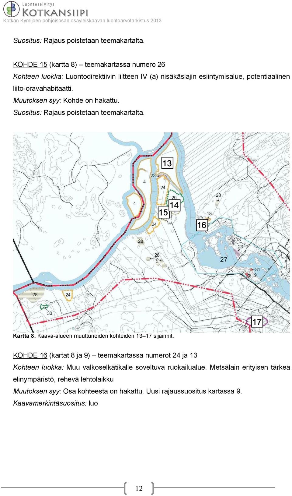 liito-oravahabitaatti. Muutoksen syy: Kohde on hakattu.  Kartta 8. Kaava-alueen muuttuneiden kohteiden 13 17 sijainnit.