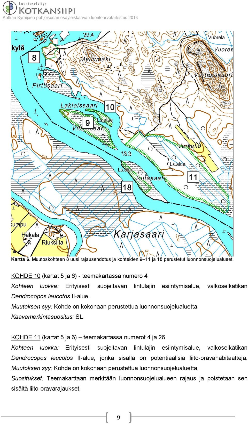 Muutoksen syy: Kohde on kokonaan perustettua luonnonsuojelualuetta.