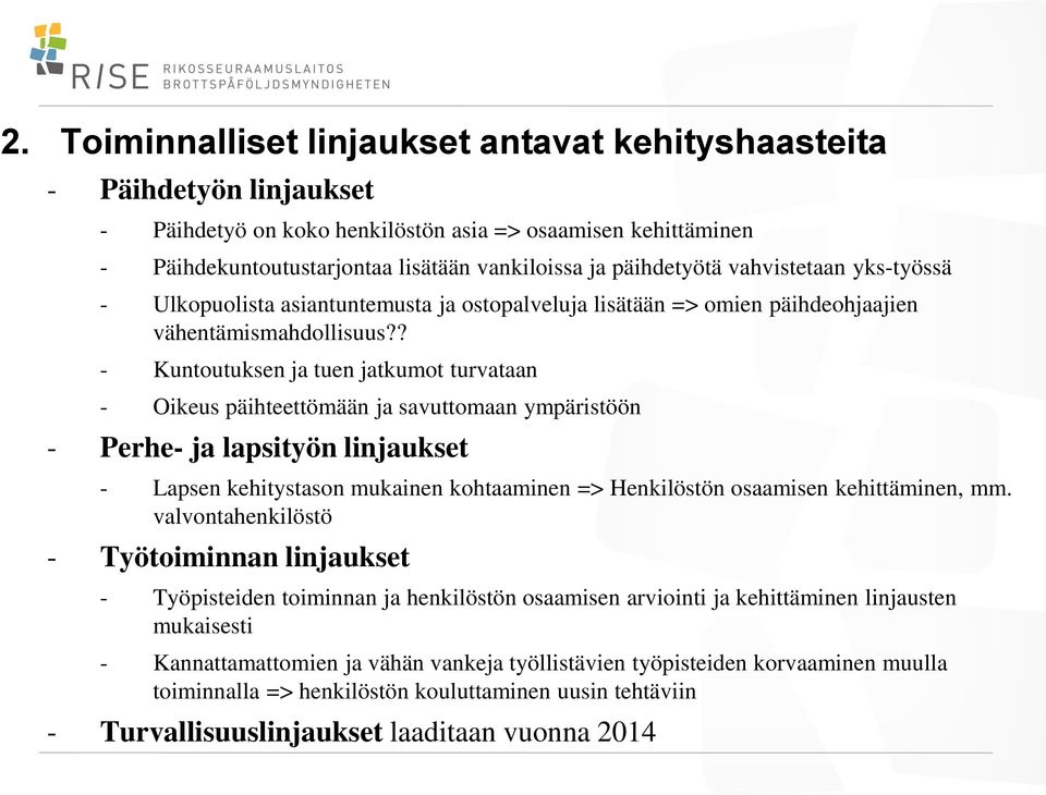 ? - Kuntoutuksen ja tuen jatkumot turvataan - Oikeus päihteettömään ja savuttomaan ympäristöön - Perhe- ja lapsityön linjaukset - Lapsen kehitystason mukainen kohtaaminen => Henkilöstön osaamisen