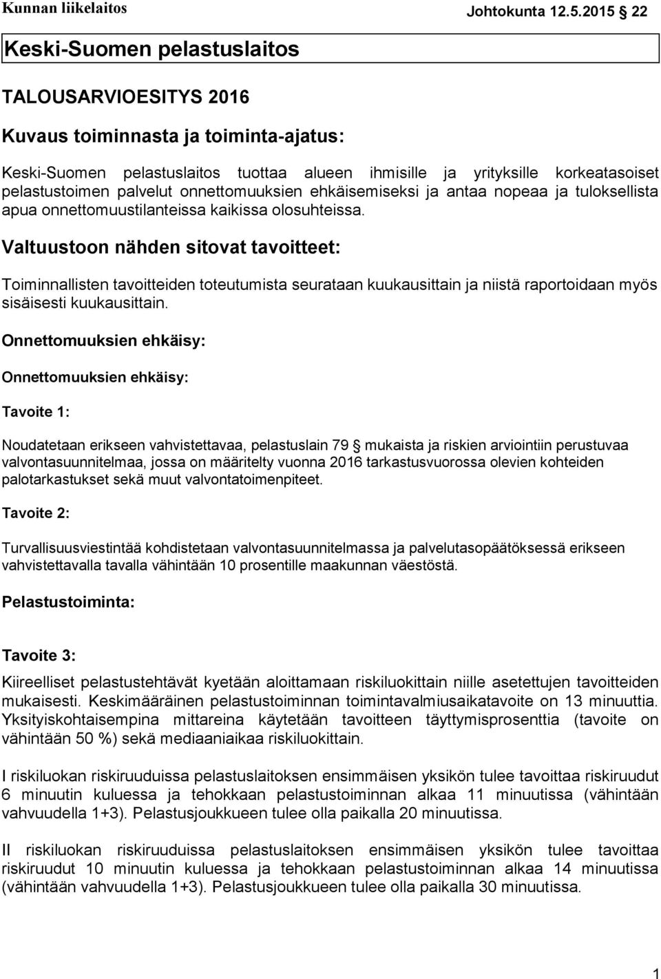 palvelut onnettomuuksien ehkäisemiseksi ja antaa nopeaa ja tuloksellista apua onnettomuustilanteissa kaikissa olosuhteissa.