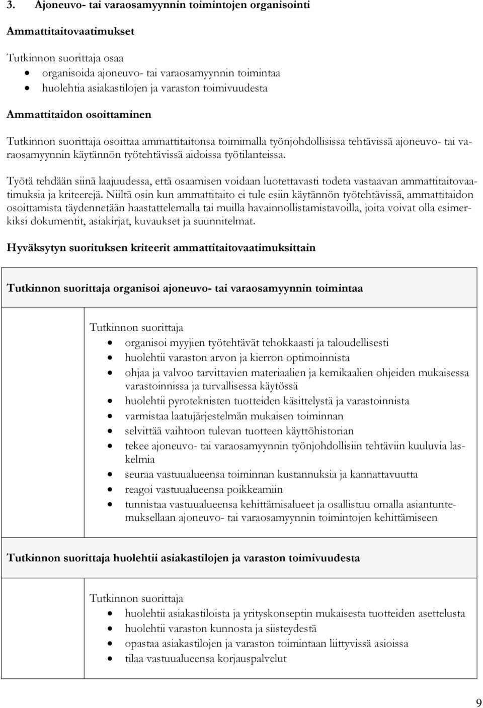 Työtä tehdään siinä laajuudessa, että osaamisen voidaan luotettavasti todeta vastaavan ammattitaitovaatimuksia ja kriteerejä.