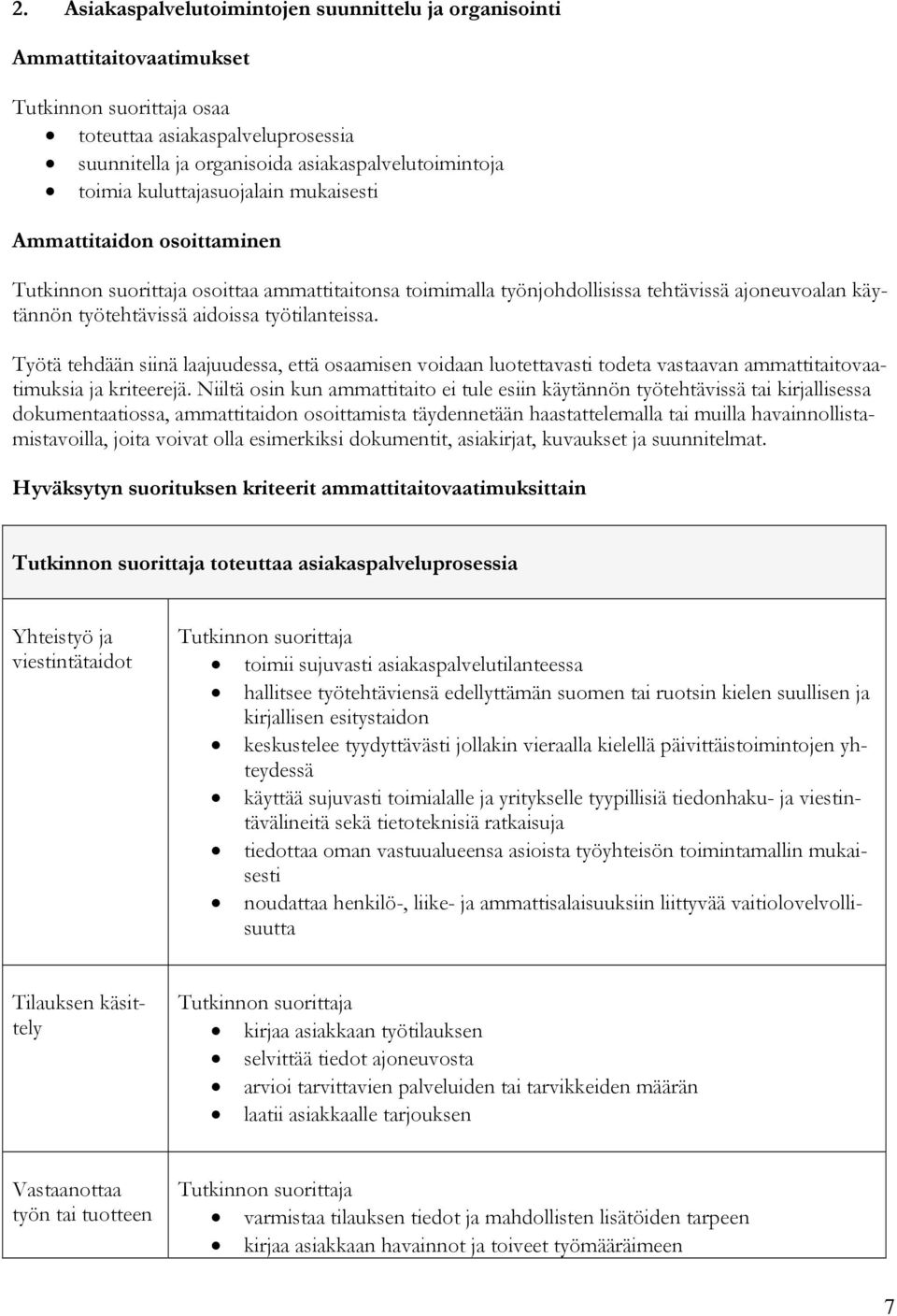 Työtä tehdään siinä laajuudessa, että osaamisen voidaan luotettavasti todeta vastaavan ammattitaitovaatimuksia ja kriteerejä.