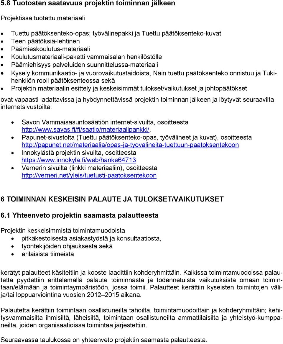 päätöksenteko onnistuu ja Tukihenkilön rooli päätöksenteossa sekä Projektin materiaalin esittely ja keskeisimmät tulokset/vaikutukset ja johtopäätökset ovat vapaasti ladattavissa ja hyödynnettävissä