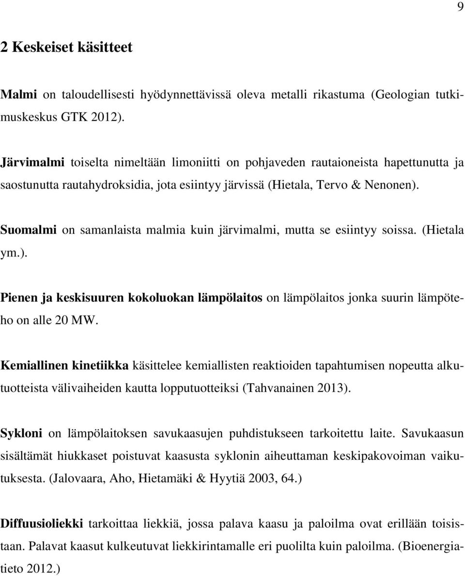 Suomalmi on samanlaista malmia kuin järvimalmi, mutta se esiintyy soissa. (Hietala ym.). Pienen ja keskisuuren kokoluokan lämpölaitos on lämpölaitos jonka suurin lämpöteho on alle 20 MW.