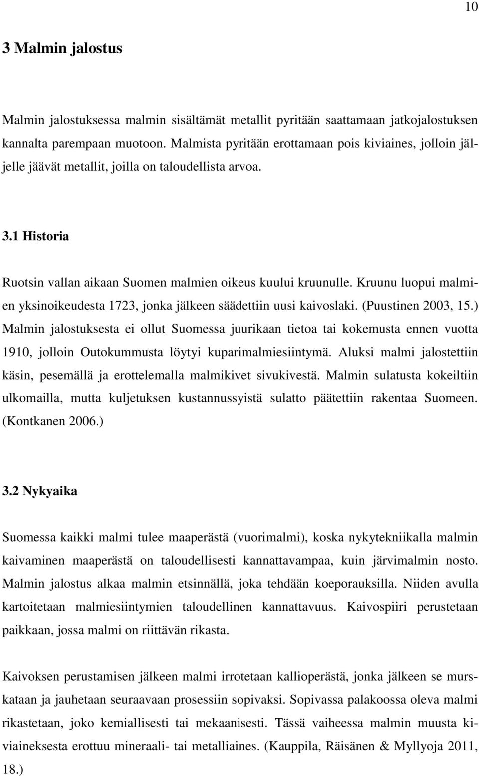 Kruunu luopui malmien yksinoikeudesta 1723, jonka jälkeen säädettiin uusi kaivoslaki. (Puustinen 2003, 15.