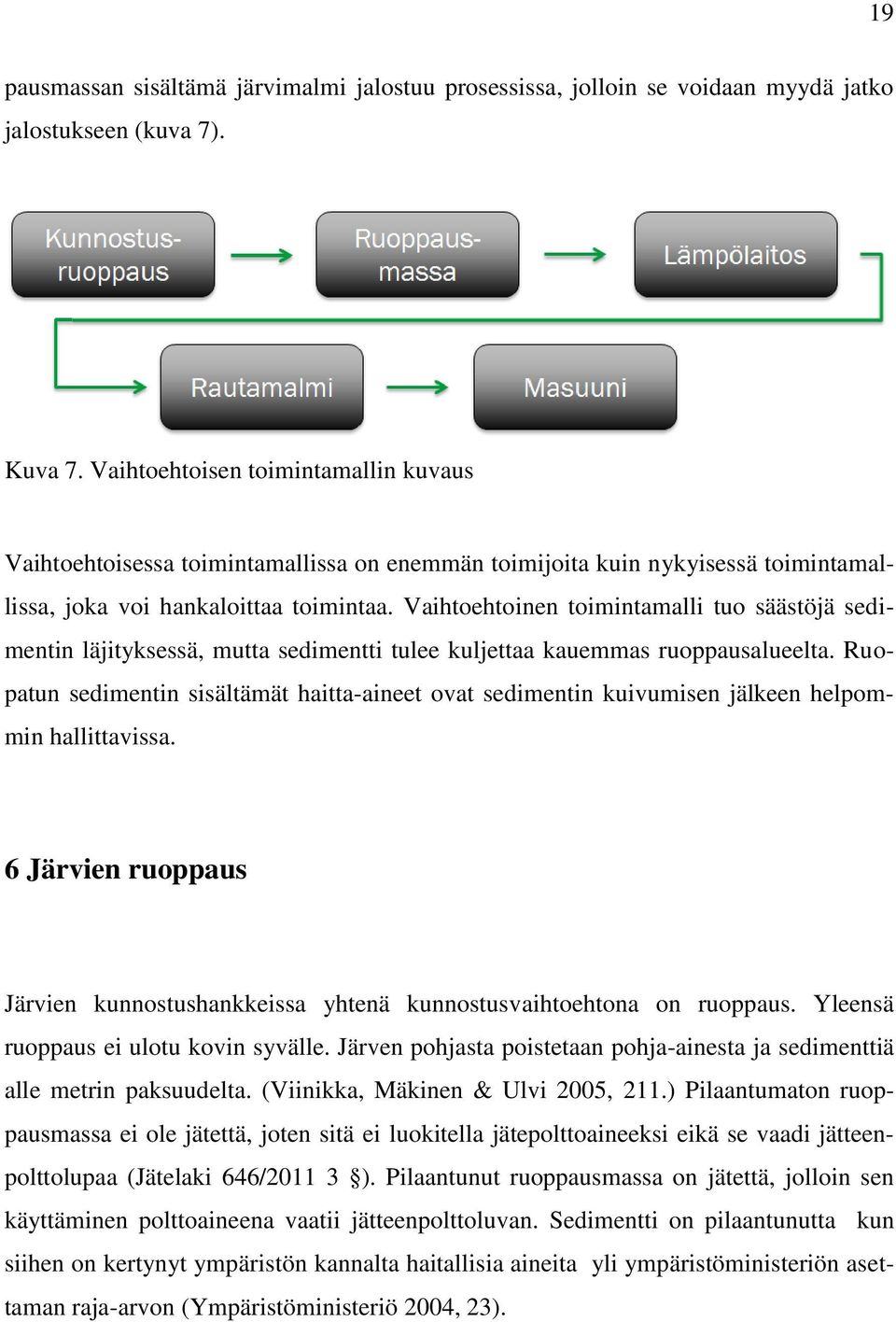 Vaihtoehtoinen toimintamalli tuo säästöjä sedimentin läjityksessä, mutta sedimentti tulee kuljettaa kauemmas ruoppausalueelta.