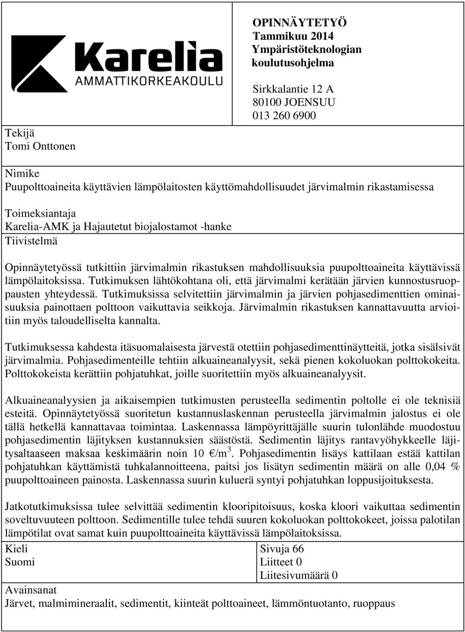 puupolttoaineita käyttävissä lämpölaitoksissa. Tutkimuksen lähtökohtana oli, että järvimalmi kerätään järvien kunnostusruoppausten yhteydessä.