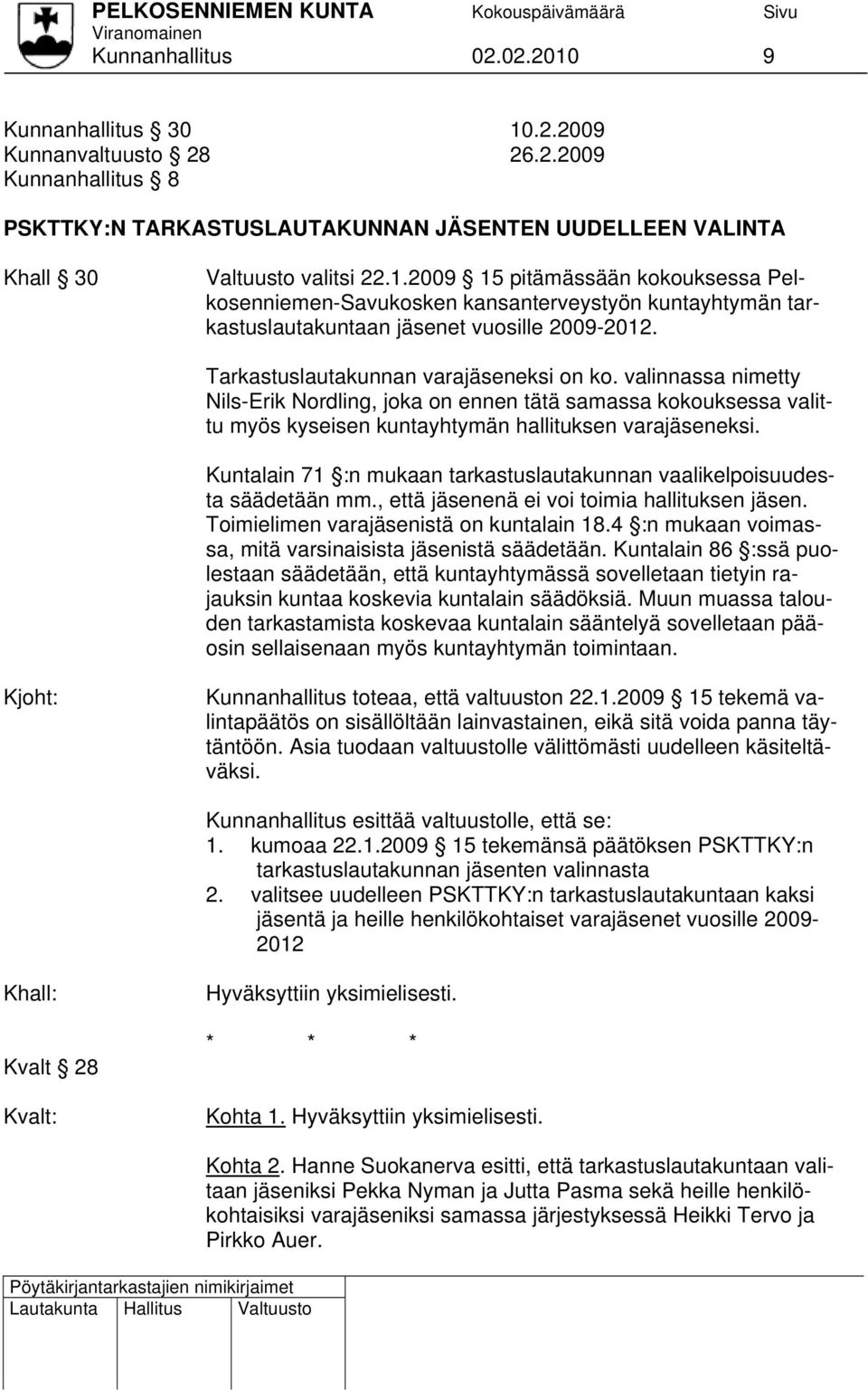 Kuntalain 71 :n mukaan tarkastuslautakunnan vaalikelpoisuudesta säädetään mm., että jäsenenä ei voi toimia hallituksen jäsen. Toimielimen varajäsenistä on kuntalain 18.