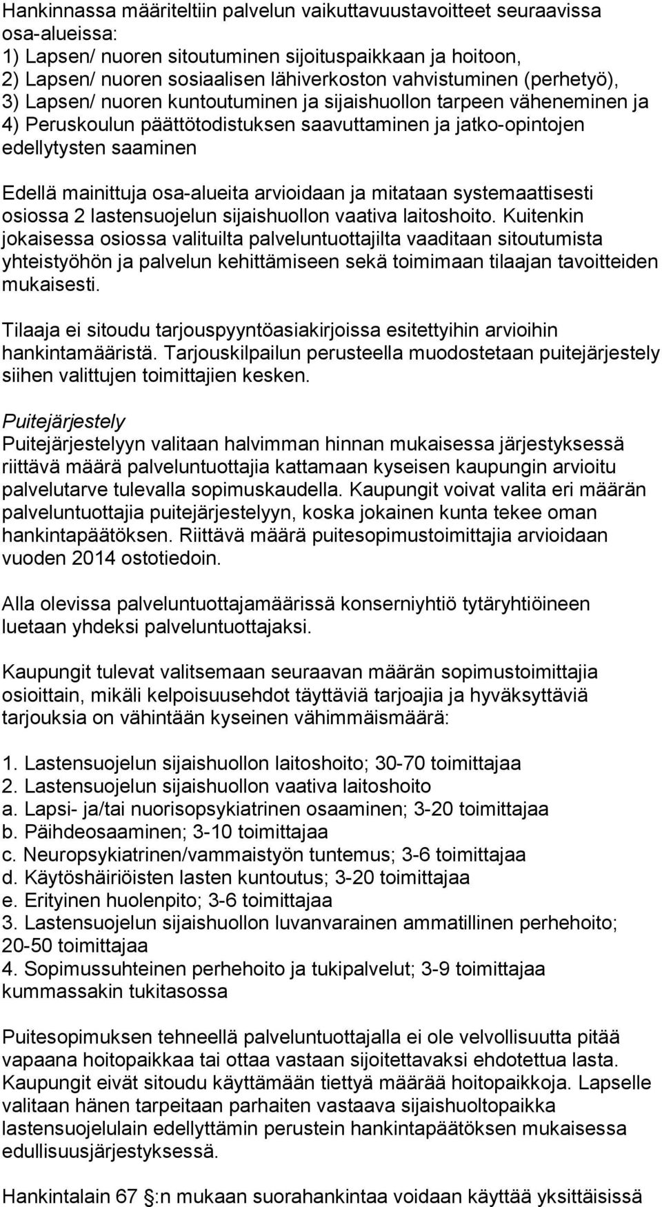 mainittuja osa-alueita arvioidaan ja mitataan systemaattisesti osiossa 2 lastensuojelun sijaishuollon vaativa laitoshoito.