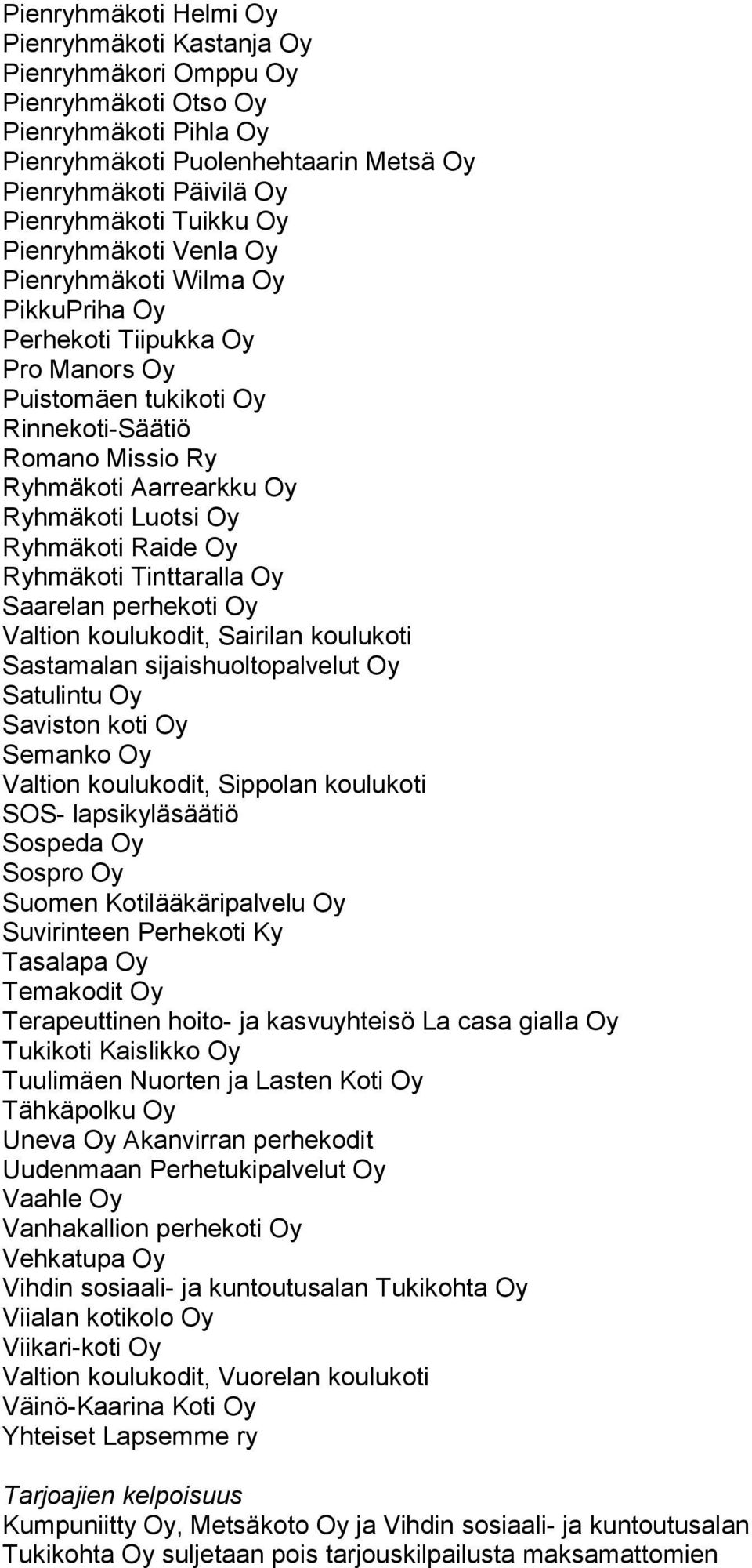 Luotsi Oy Ryhmäkoti Raide Oy Ryhmäkoti Tinttaralla Oy Saarelan perhekoti Oy Valtion koulukodit, Sairilan koulukoti Sastamalan sijaishuoltopalvelut Oy Satulintu Oy Saviston koti Oy Semanko Oy Valtion