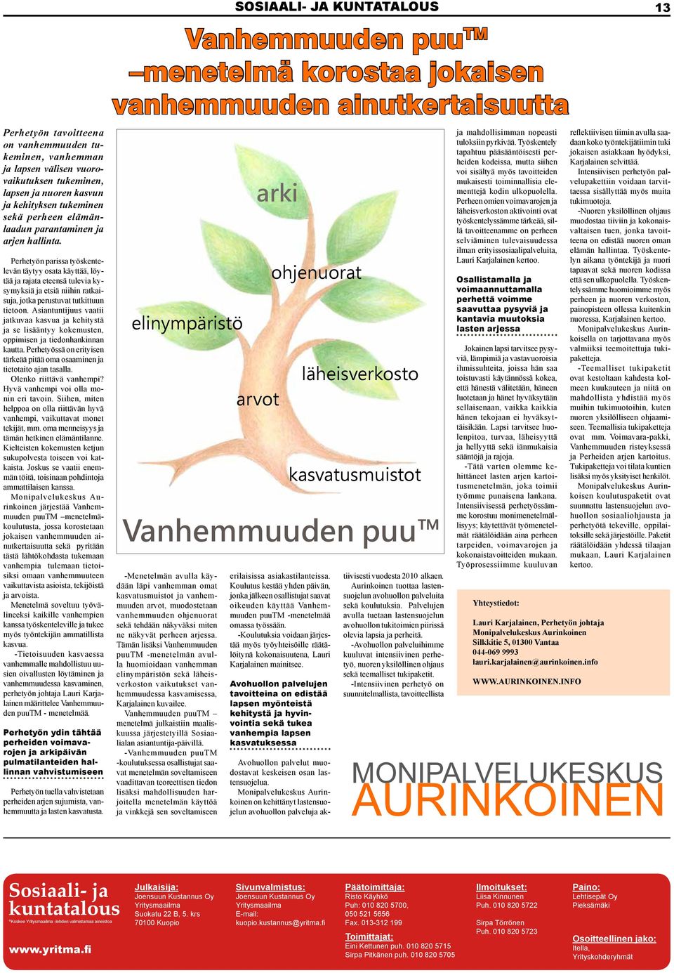 Perhetyön parissa työskentelevän täytyy osata käyttää, löytää ja rajata eteensä tulevia kysymyksiä ja etsiä niihin ratkaisuja, jotka perustuvat tutkittuun tietoon.