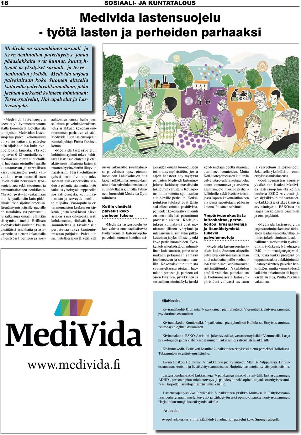 Medivida tarjoaa palveluitaan koko Suomen alueella kattavalla palveluvalikoimallaan, jotka jaetaan karkeasti kolmeen toimialaan: Terveyspalvelut, Hoivapalvelut ja Lastensuojelu.