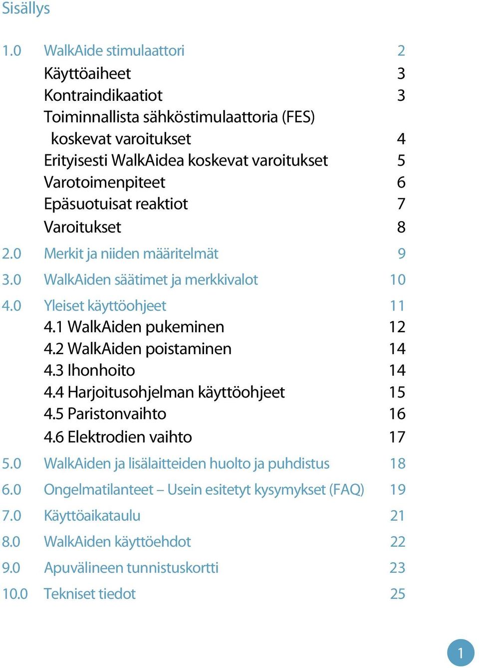 Varotoimenpiteet 6 Epäsuotuisat reaktiot 7 Varoitukset 8 2.0 Merkit ja niiden määritelmät 9 3.0 WalkAiden säätimet ja merkkivalot 10 4.0 Yleiset käyttöohjeet 11 4.