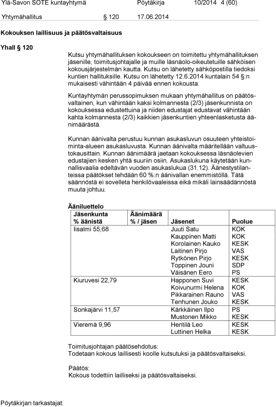 kokousjärjestelmän kautta. Kutsu on lähetetty sähköpostilla tiedoksi kuntien hallituksille. Kutsu on lähetetty 12.6.2014 kuntalain 54 :n mukaisesti vähintään 4 päivää ennen ko kousta.