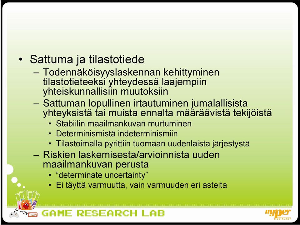 maailmankuvan murtuminen Determinismistä indeterminismiin Tilastoimalla pyrittiin tuomaan uudenlaista järjestystä Riskien