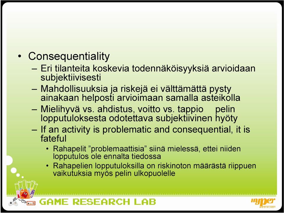 tappio pelin lopputuloksesta odotettava subjektiivinen hyöty If an activity is problematic and consequential, it is fateful