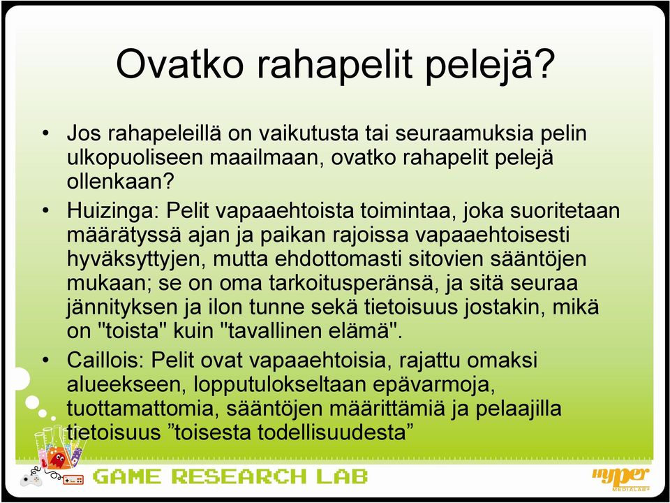 sääntöjen mukaan; se on oma tarkoitusperänsä, ja sitä seuraa jännityksen ja ilon tunne sekä tietoisuus jostakin, mikä on "toista" kuin "tavallinen elämä".