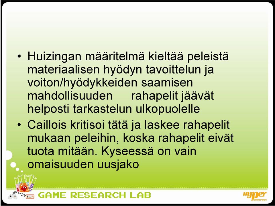 tarkastelun ulkopuolelle Caillois kritisoi tätä ja laskee rahapelit mukaan