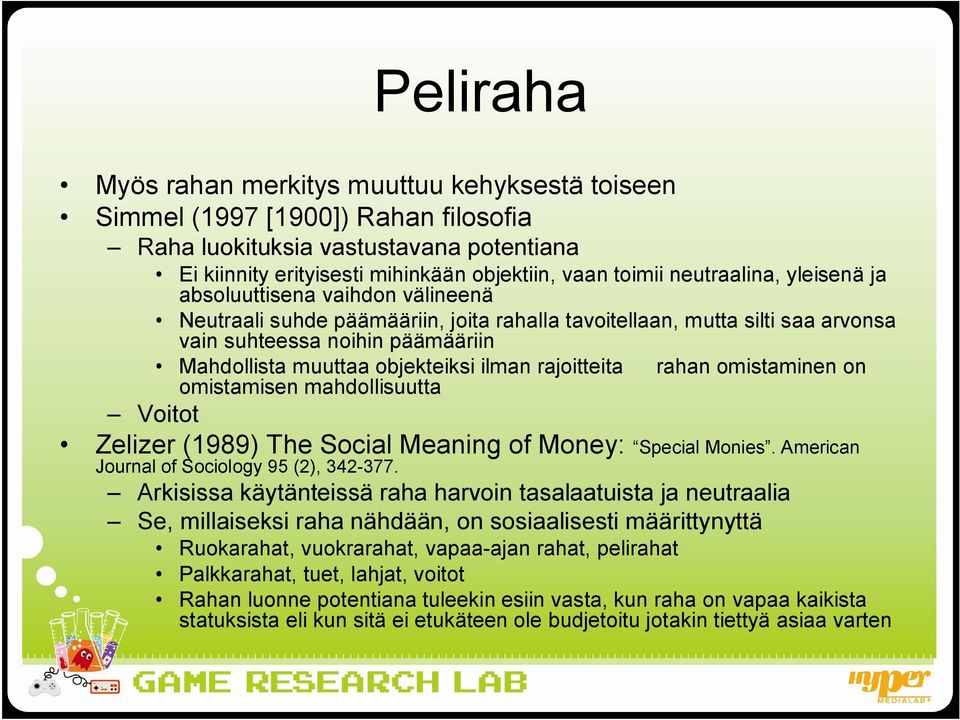 objekteiksi ilman rajoitteita rahan omistaminen on omistamisen mahdollisuutta Voitot Zelizer (1989) The Social Meaning of Money: Special Monies. American Journal of Sociology 95 (2), 342-377.