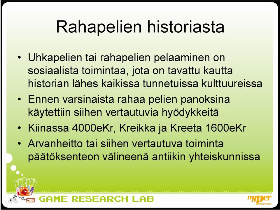 pelien panoksina käytettiin siihen vertautuvia hyödykkeitä Kiinassa 4000eKr, Kreikka ja Kreeta