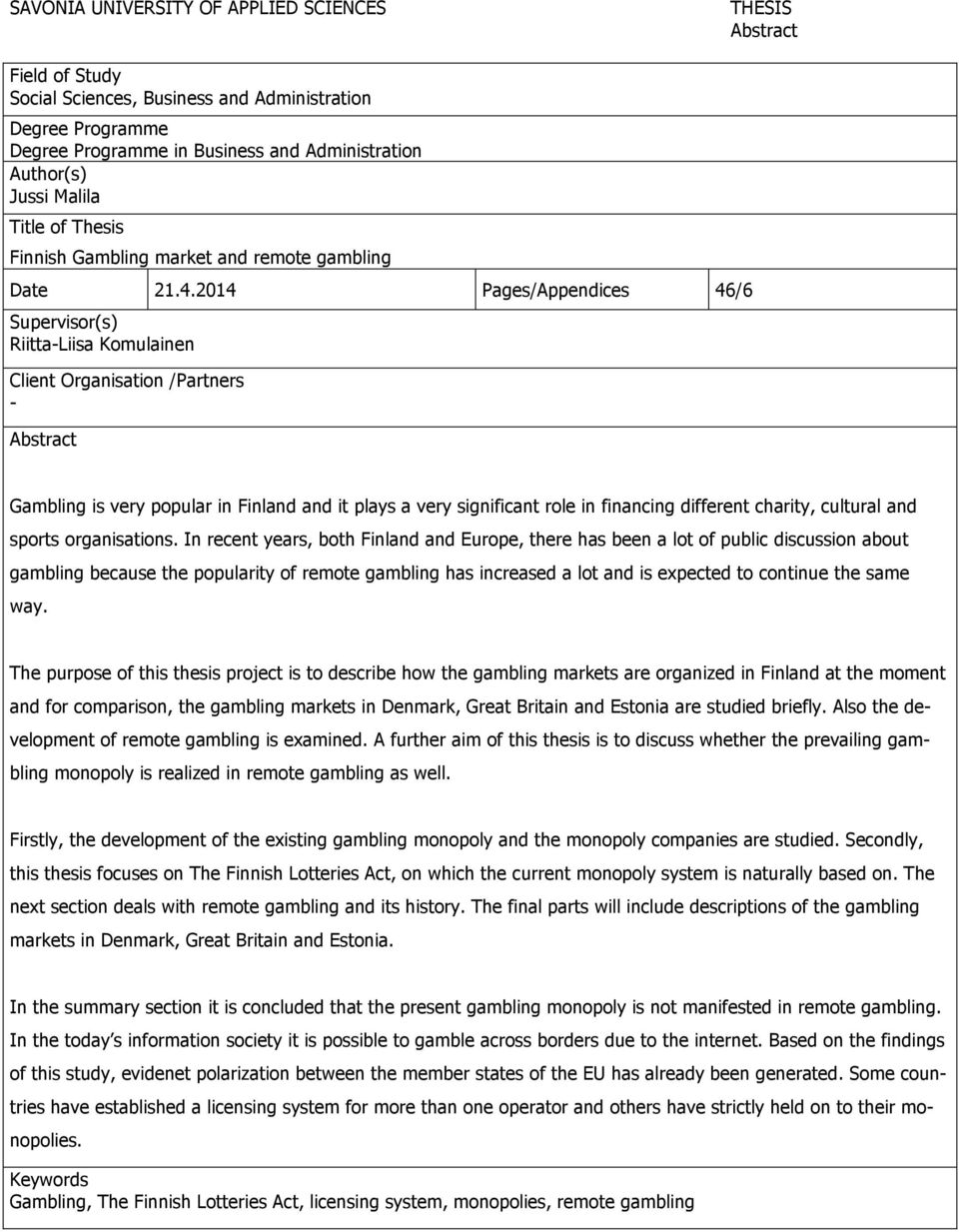 2014 Pages/Appendices 46/6 Supervisor(s) Riitta-Liisa Komulainen Client Organisation /Partners - Abstract Gambling is very popular in Finland and it plays a very significant role in financing