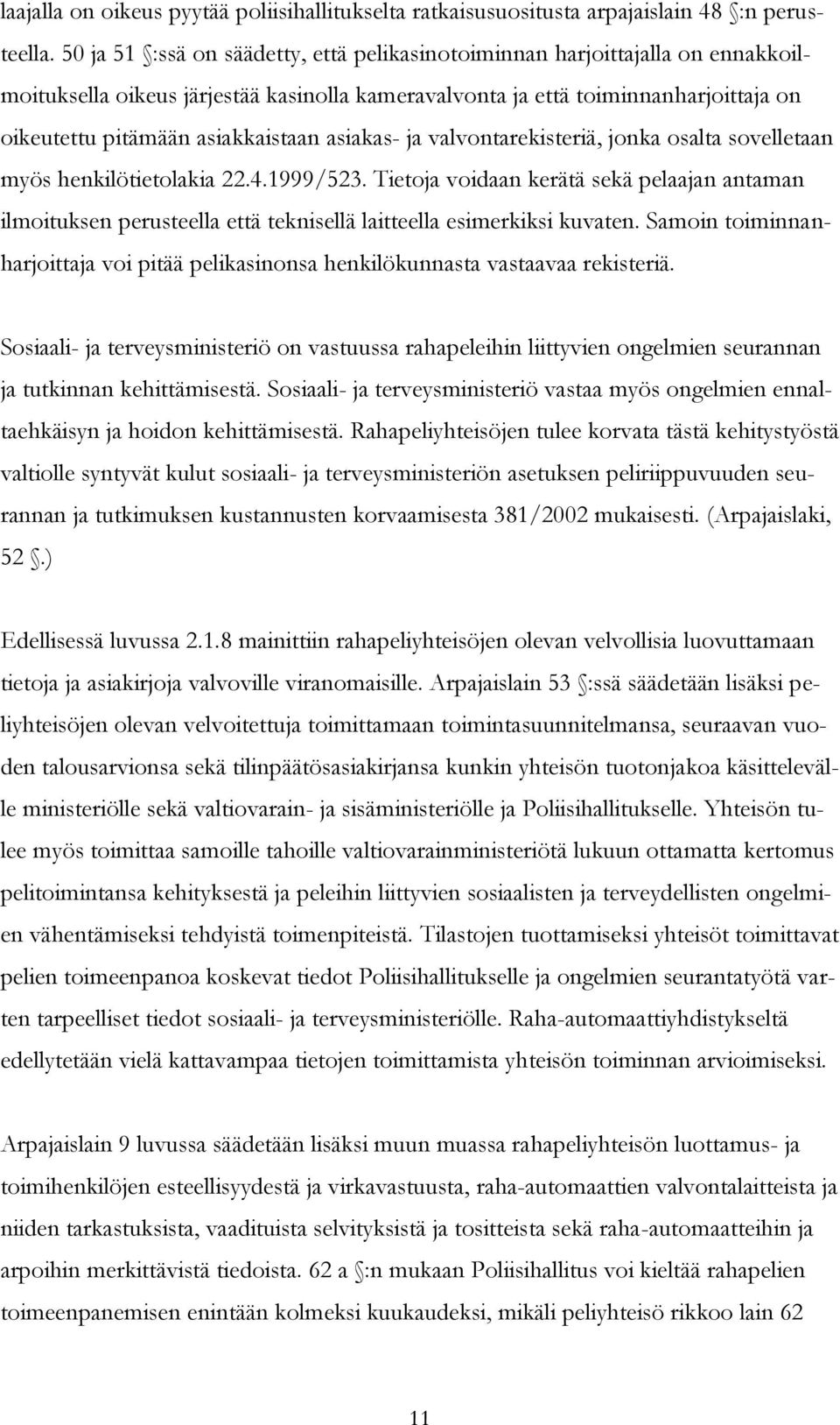 asiakas- ja valvontarekisteriä, jonka osalta sovelletaan myös henkilötietolakia 22.4.1999/523.