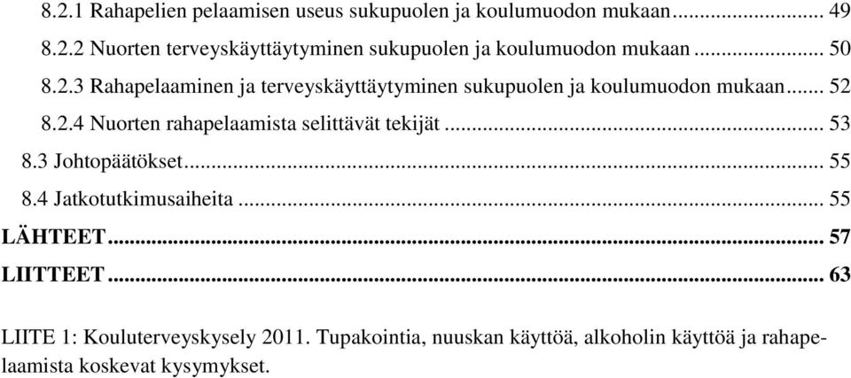 .. 53 8.3 Johtopäätökset... 55 8.4 Jatkotutkimusaiheita... 55 LÄHTEET... 57 LIITTEET... 63 LIITE 1: Kouluterveyskysely 2011.