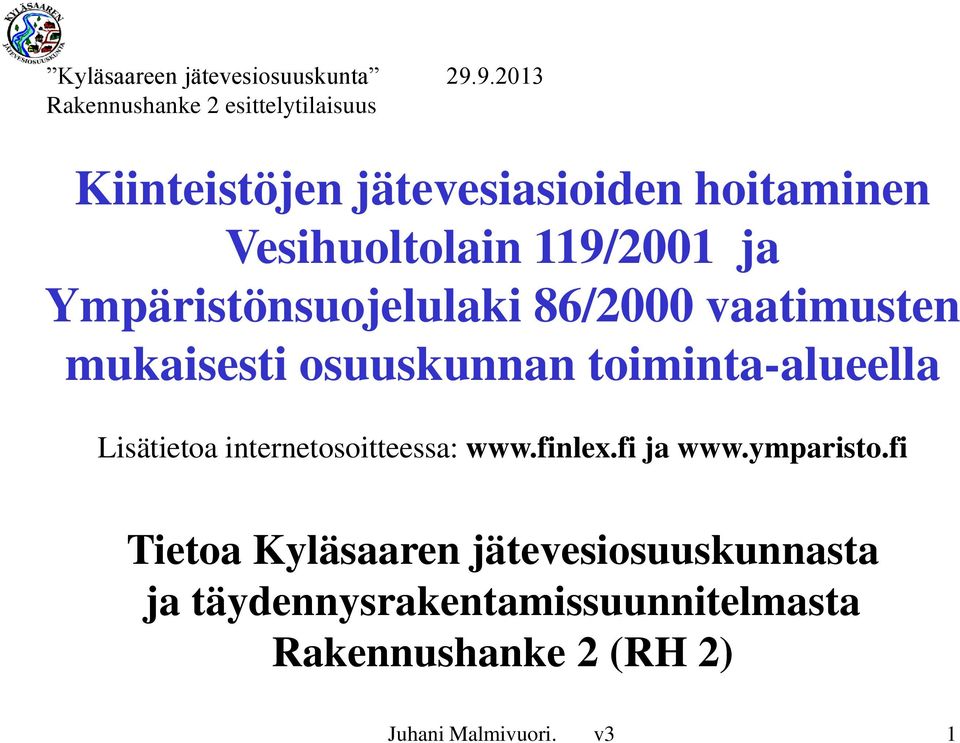 Lisätietoa internetosoitteessa: www.finlex.fi ja www.ymparisto.