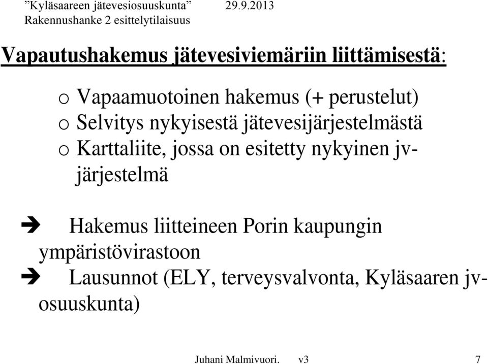 esitetty nykyinen jvjärjestelmä Hakemus liitteineen Porin kaupungin