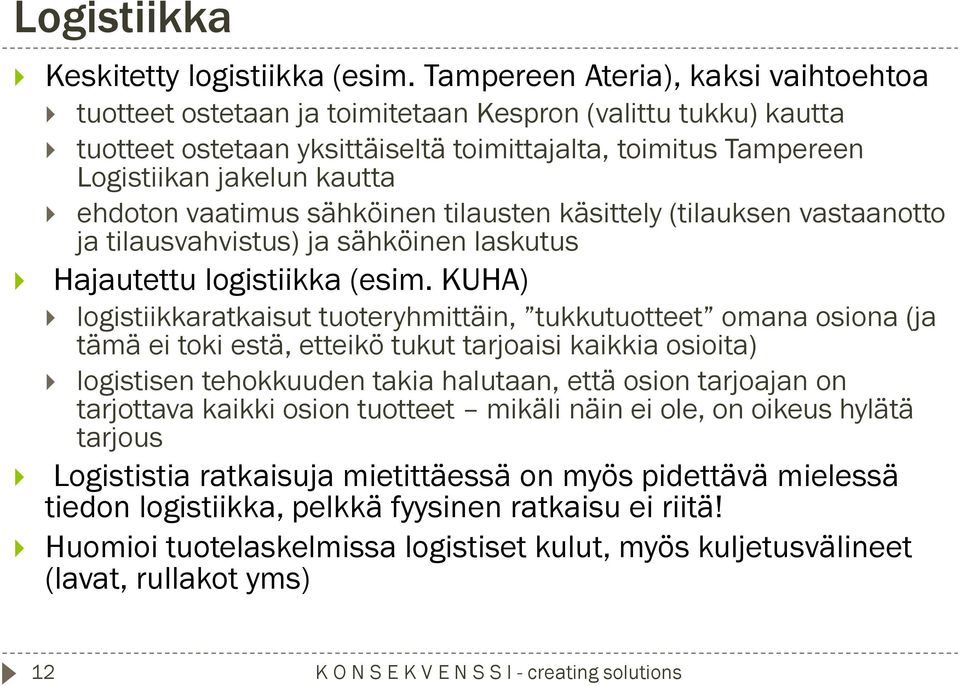 ehdoton vaatimus sähköinen tilausten käsittely (tilauksen vastaanotto ja tilausvahvistus) ja sähköinen laskutus Hajautettu logistiikka (esim.