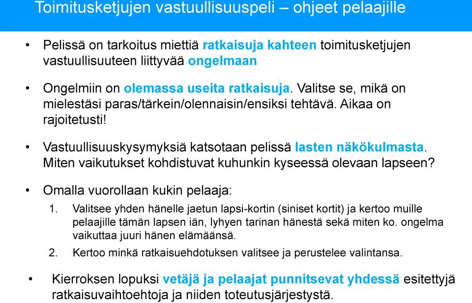 Miten vaikutukset kohdistuvat kuhunkin kyseessä olevaan lapseen? Omalla vuorollaan kukin pelaaja: 1.