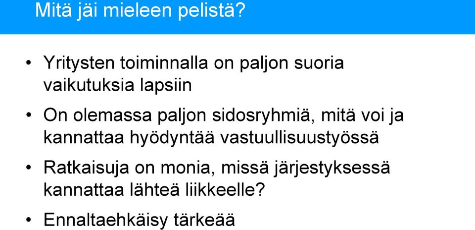 olemassa paljon sidosryhmiä, mitä voi ja kannattaa hyödyntää
